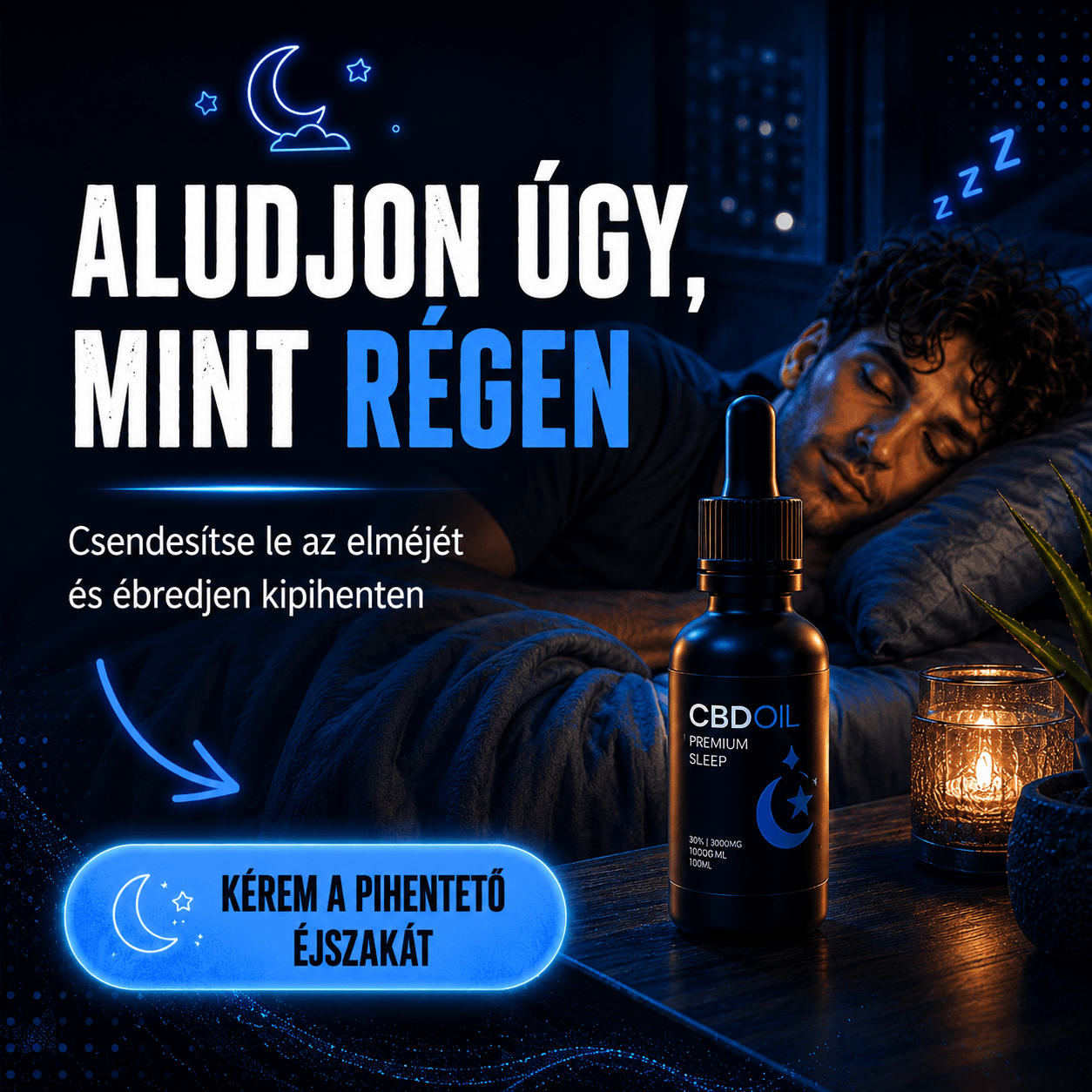 Egy férfi békésen alszik egy félhomályos, hangulatos szobában egy izzó gyertya és egy üveg CBD-olaj mellett. A text a termékkel a pihentető alvást és a relaxációt segíti elő, a CBD olaj vásárlásra buzdít. Egy kék gomb arra hívja fel a felhasználókat, hogy kérjenek pihentető éjszakákat.